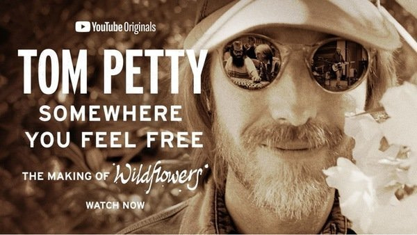 TOM PETTY, SOMEWHERE YOU FEEL FREE: THE MAKING OF WILDFLOWERS STREAMING GLOBALLY VIA YOUTUBE ORIGINALS