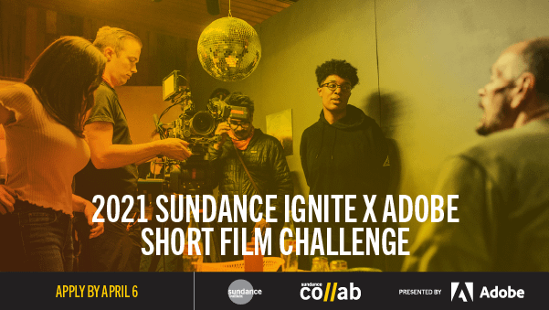 Last call for submissions to the Sundance Ignite x Adobe Short Film Challenge!